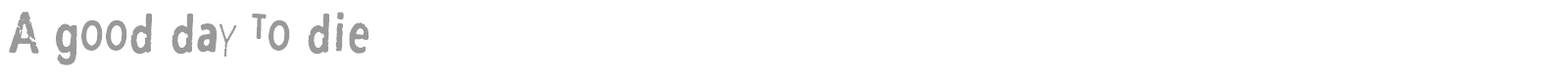 A Good Day To Die font preview